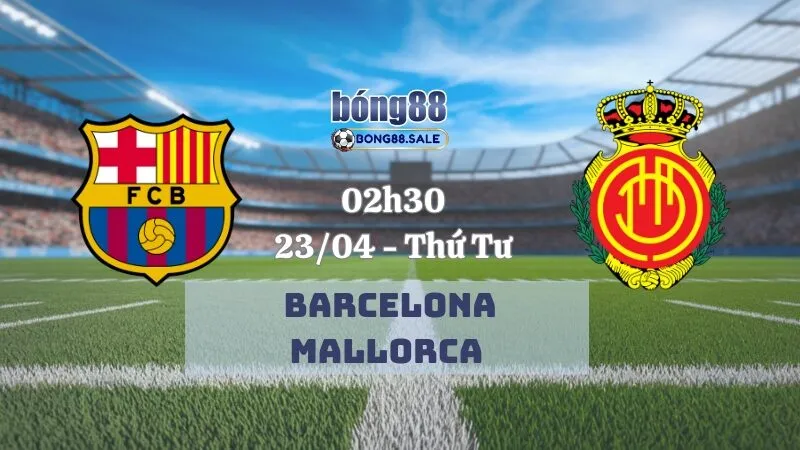 Tỷ lệ kèo nhà cái bong88 La Liga | Barcelona - Mallorca 23/04/2025