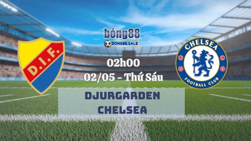 Kèo nhà cái bong88 Conference League | Djurgarden - Chelsea 02/05/2025