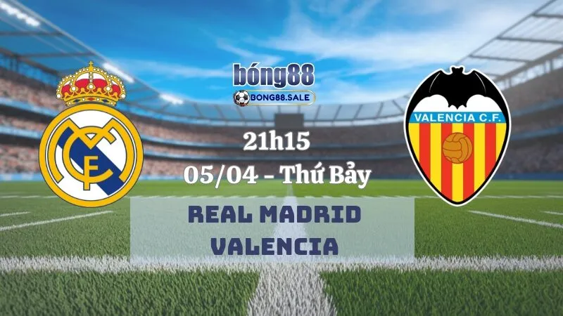 Nhận định bóng đá bong88 La Liga | Real Madrid vs Valencia 05/04/2025