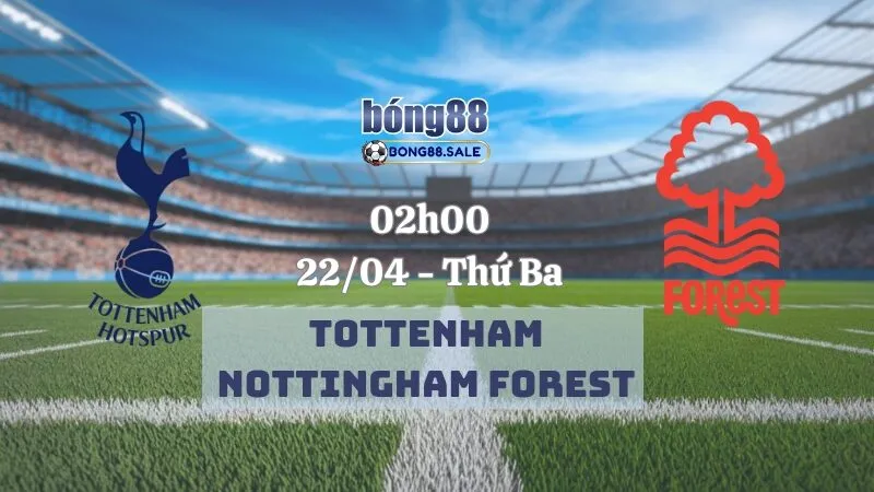 Nhận định bóng đá bong88 Ngoại hạng Anh | Tottenham - Nottingham Forest 22/04/2025
