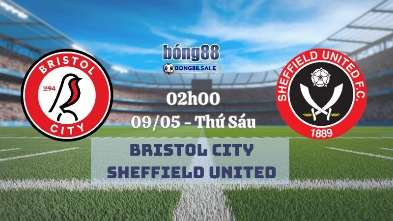 Nhận Định Kèo Hôm Nay Bong88 Hạng Nhất Anh | Bristol City - Sheffield United 09/05/2025