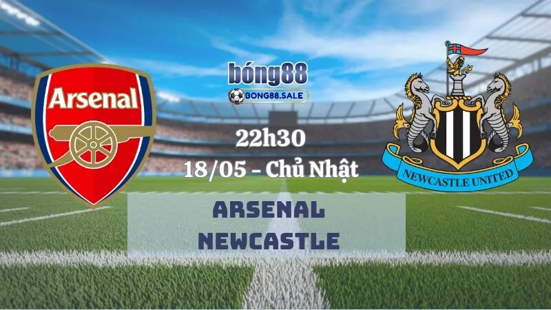 Nhận Định Kèo Hôm Nay Bong88 Ngoại Hạng Anh | Arsenal vs Newcastle 18/05/2025