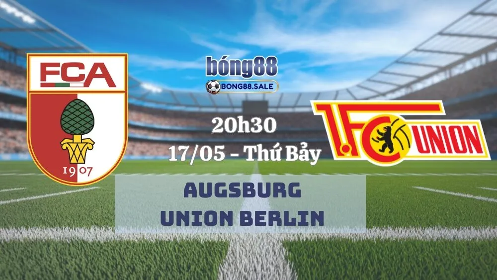 Nhận Định Kèo Hôm Nay Bong88 Bundesliga | Augsburg - Union Berlin 17/05/2025