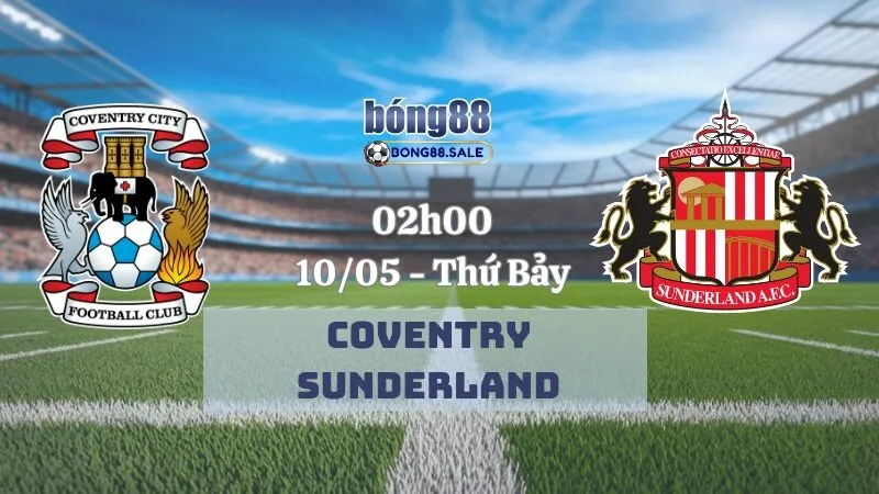 Nhận Định Kèo Hôm Nay Bong88 Hạng Nhất Anh | Coventry - Sunderland 10/05/2025