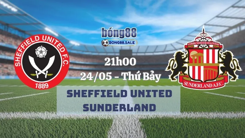 Nhận Định Kèo Hôm Nay Bong88 Hạng Nhất Anh | Sheffield United - Sunderland 24/05/2025