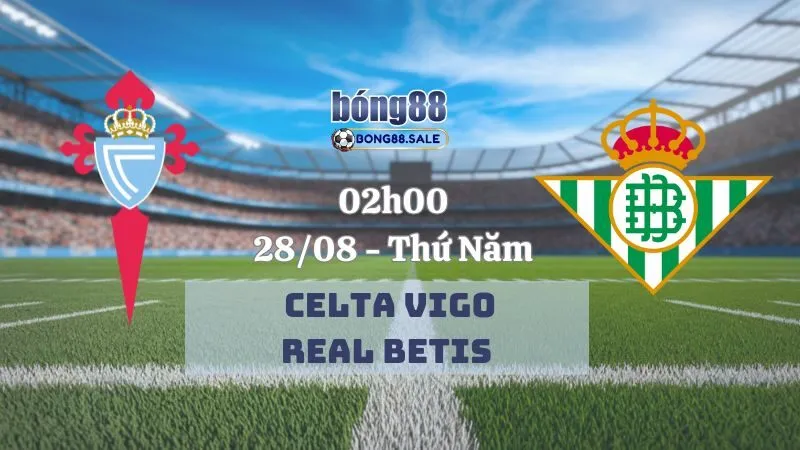 Nhận Định Kèo Hôm Nay Bong88 La Liga | Celta Vigo - Real Betis 28/08/2025